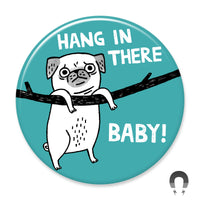 Hang In There Baby! Pug Big Magnet