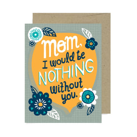 Mom Nothing Without You A2 Card