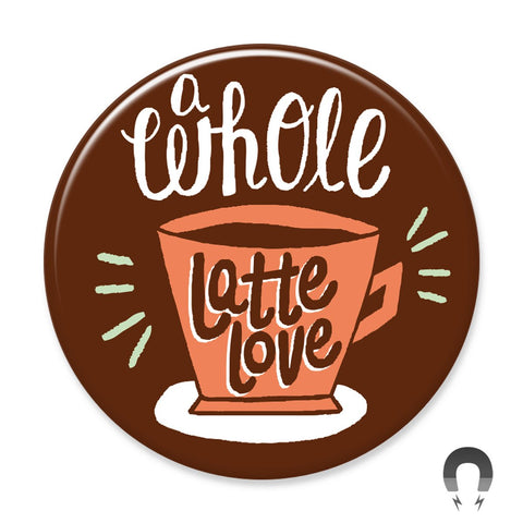 Whole Latte Love Big Magnet