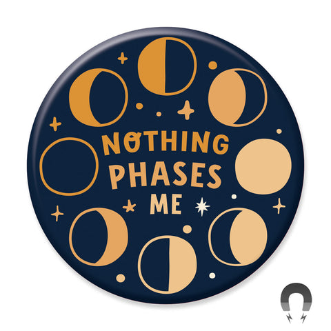 Nothing Phases Me Cosmic Moon Magnet