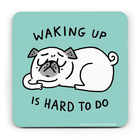 Waking Up Is Hard Pug Coaster by Gemma Correll