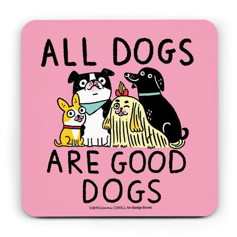 All Dogs Are Good Dogs Coaster by Gemma Correll